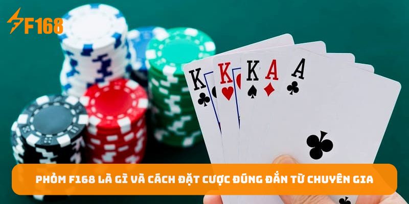 Phom-f168-la-gi-va-cach-dat-cuoc-dung-dan-tu-chuyen-gia